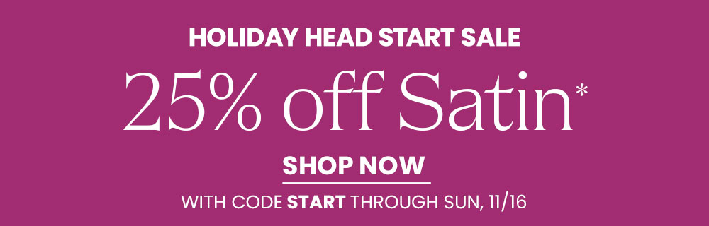 Shop 25% off Satin Styles with code START