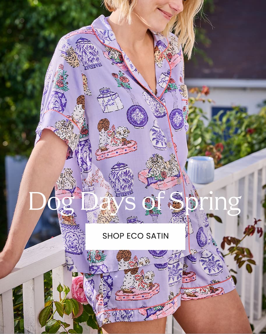 Dog Days of Spring: Shop Eco Satin