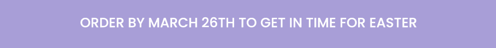 Order by March 26 for Easter Delivery 