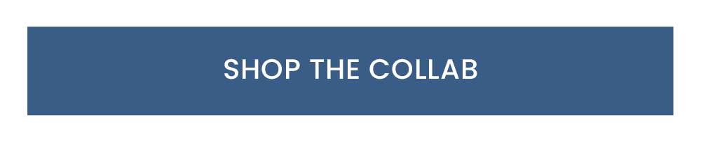 [SHOP THE COLLAB]