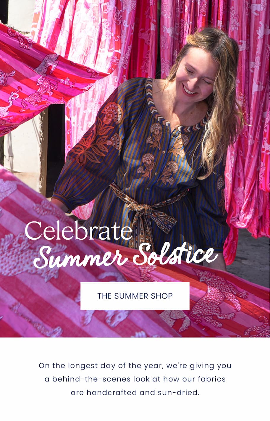 Celebrate Summer Solstice:  On the longest day of the year, we're giving you a behind-the-scenes look at how our fabrics are handcrafted and sun-dried. 