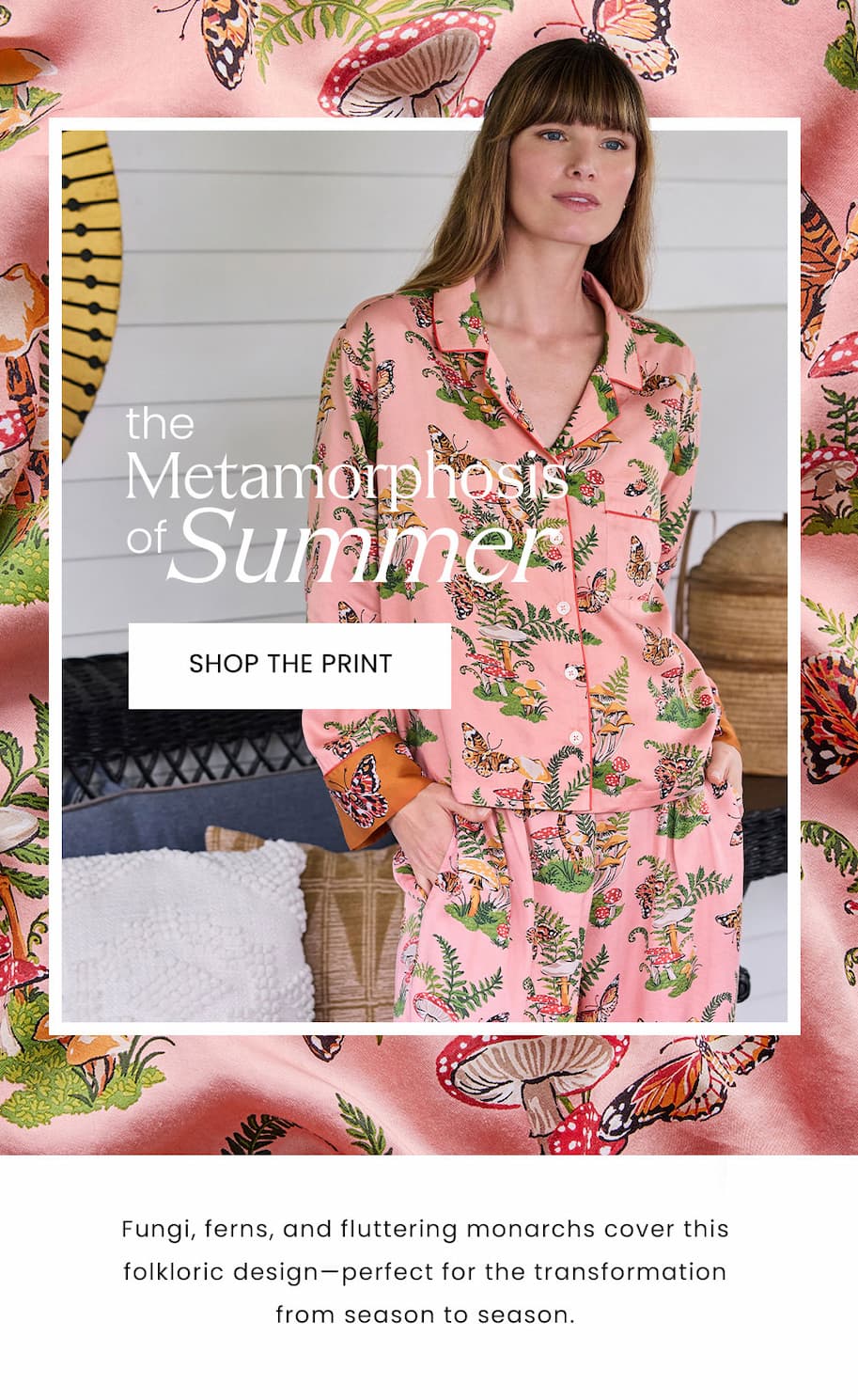 The Metamorphosis of Summer - Fungi, ferns, and fluttering monarchs cover this folkloric design—perfect for the transformation from season to season. 