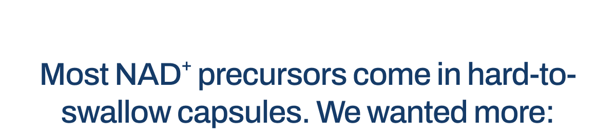 Most NAD precursors come in hard to swallow capsules