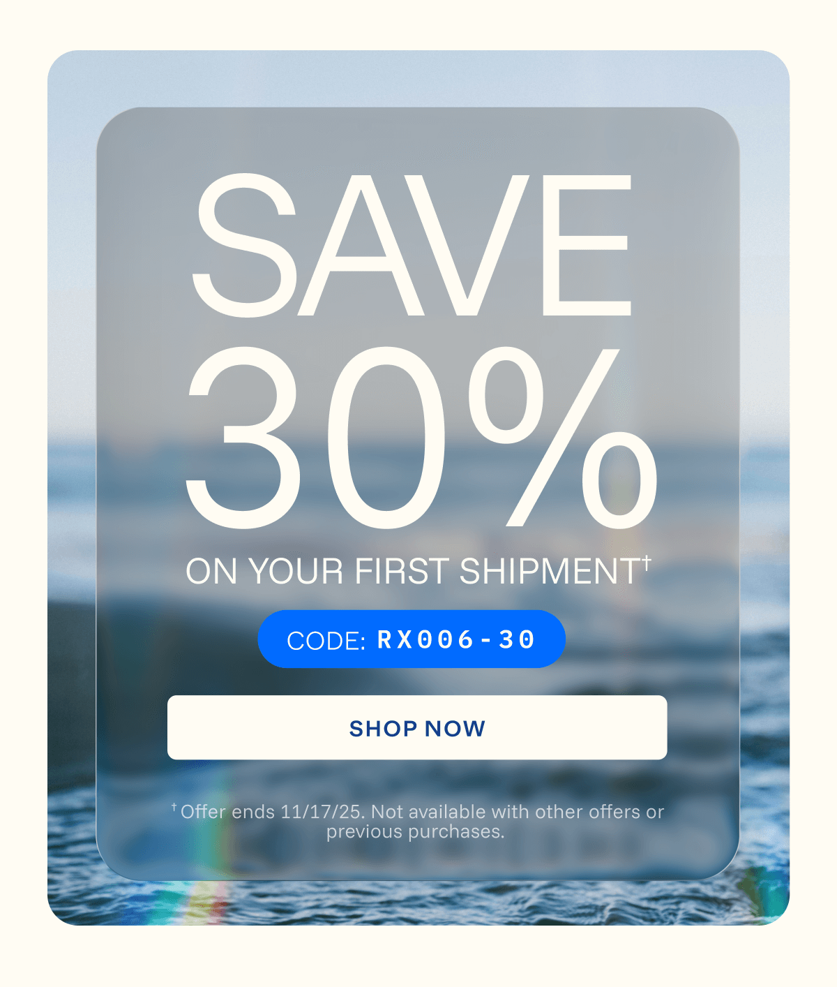 Save 30% on your first shipment