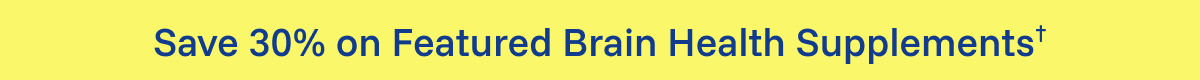 Save 30% on Featured Brain Health Supplements†