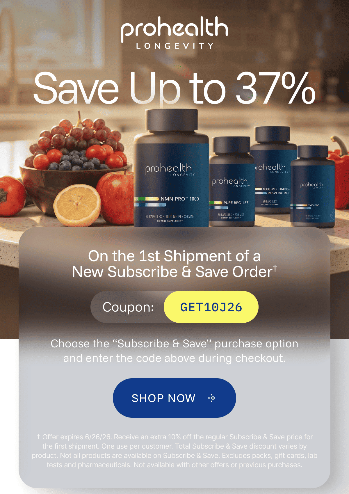 Save Up to 37%  On the 1st Shipment of a New Subscribe & Save Order†  Coupon: GET10J26  Choose the “Subscribe & Save” purchase option and enter the code above during checkout. 