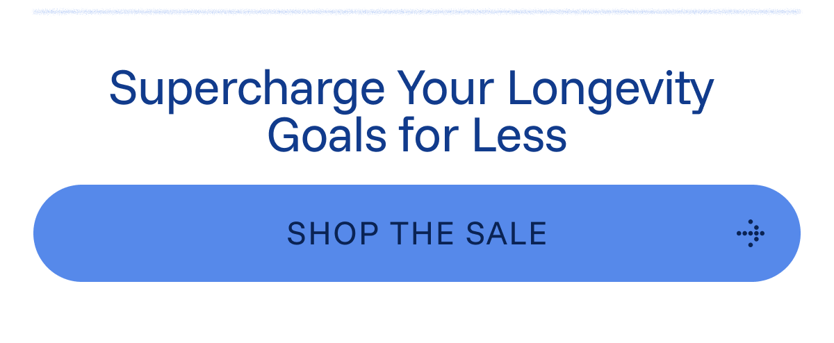 Supercharge Your Longevity Goals for Less