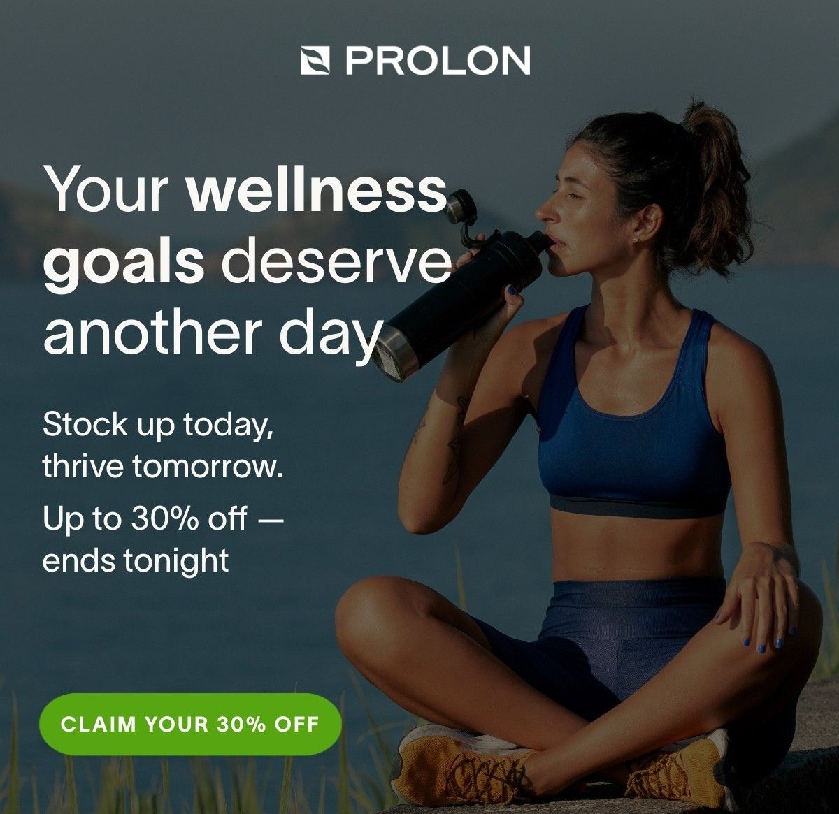 Your wellness goals deserve another day – stock up today, thrive tomorrow. Up to 30% off ends tonight.