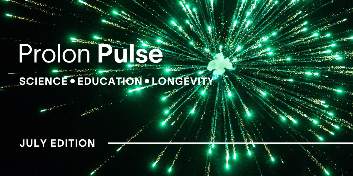 Prolon Pulse: ✓Science ✓Education ✓Longevity | July Edition