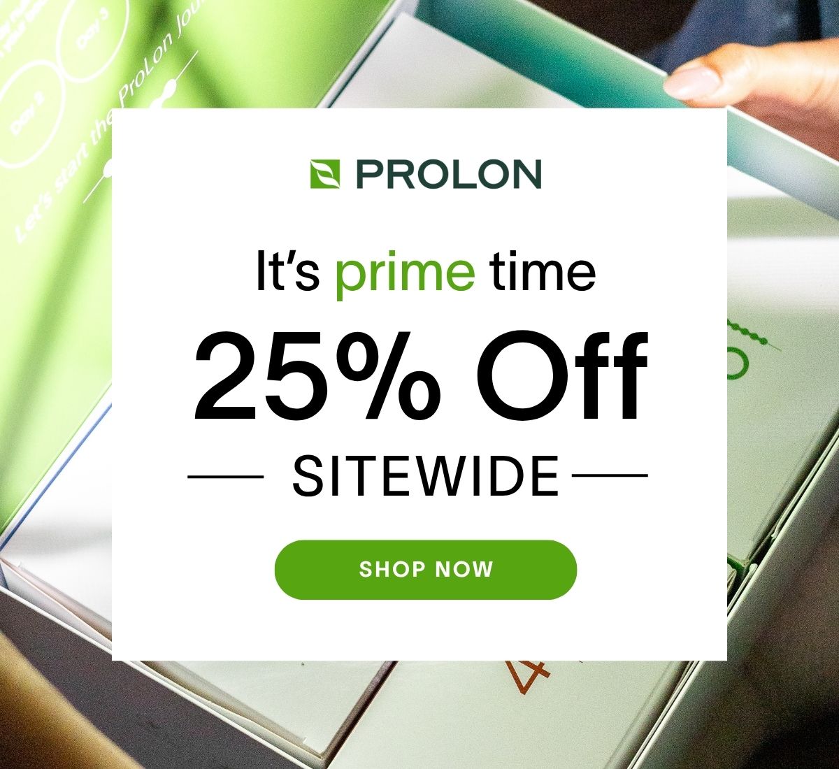 It's prime time: 25% Off sitewide | Shop now →
