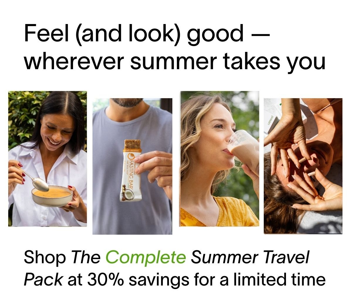 Feel (and look) good — wherever summer takes you | Shop The Complete Summer Travel Pack at 30% savings for a limited time