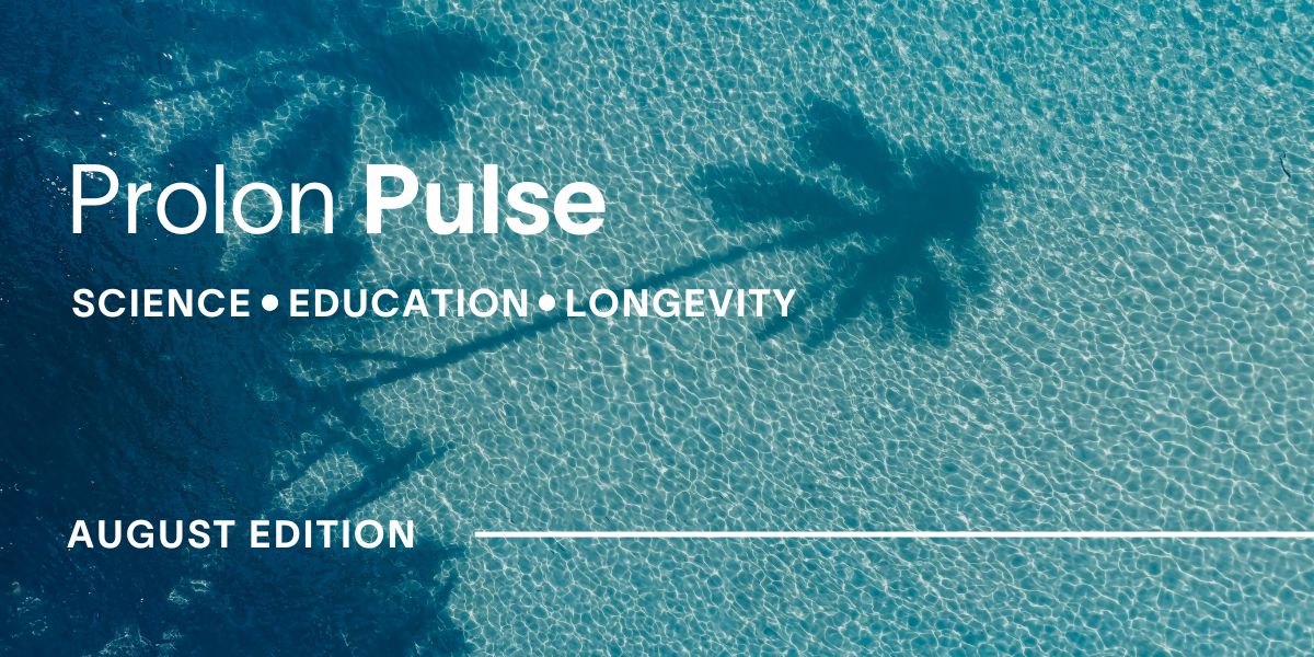 Prolon Pulse: ✓Science ✓Education ✓Longevity | August Edition