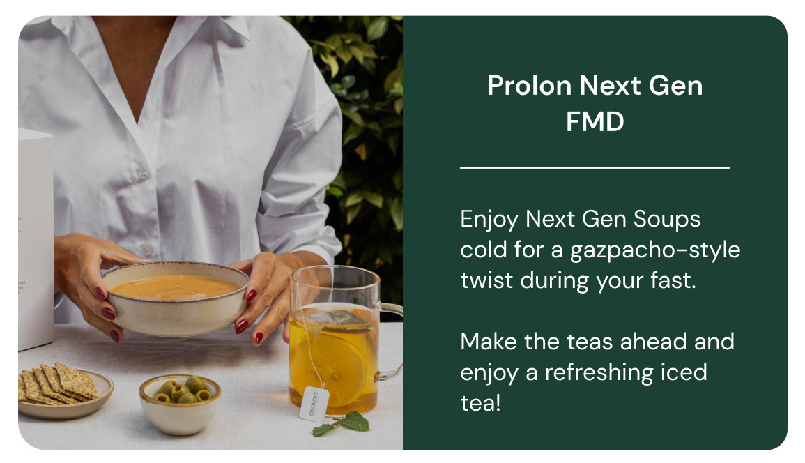 Prolon Next Gen FMD Enjoy Next Gen Soups cold for a gazpacho-style twist during your 5-Day—add fresh herbs for seasonal flavor. 