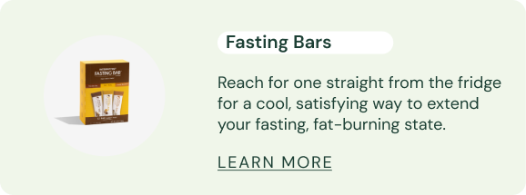 Fasting Bar Reach for one straight from the fridge for a cool, satisfying way to extend your fasting, fat-burning state.