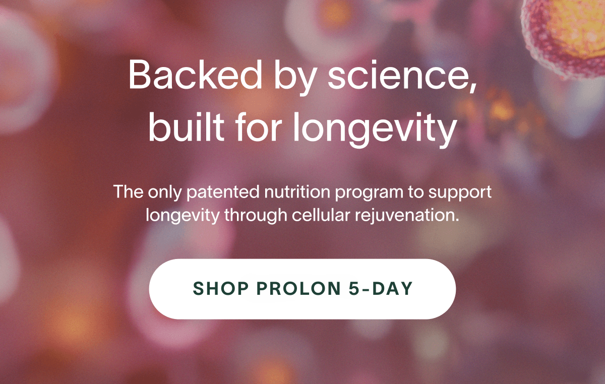 Backed by science, built for longevity - The only patented nutrition program to support longevity through cellular rejuvenation. | SAVE NOW