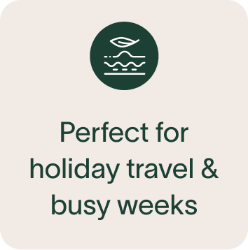 Perfect for holiday travel & busy weeks