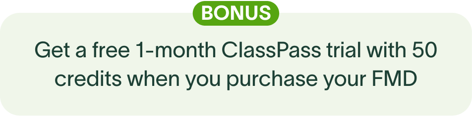 BONUS Get a free 1-month ClassPass trial with 50 credits when you purchase your FMD 