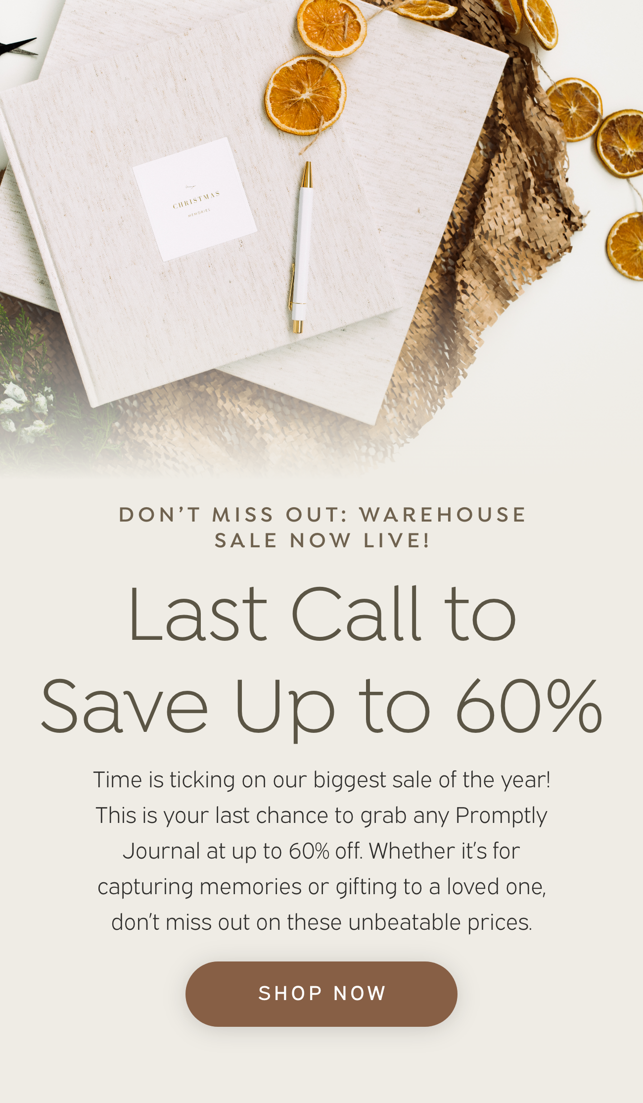 FINAL HOURS: WAREHOUSE SALE ENDING SOON! Last Call to Save Up to 60% Time is ticking on our biggest sale of the year! This is your last chance to grab any Promptly Journal at up to 60% off. Whether it's for capturing memories or gifting to a loved one, don’t miss out on these unbeatable prices. Shop Now