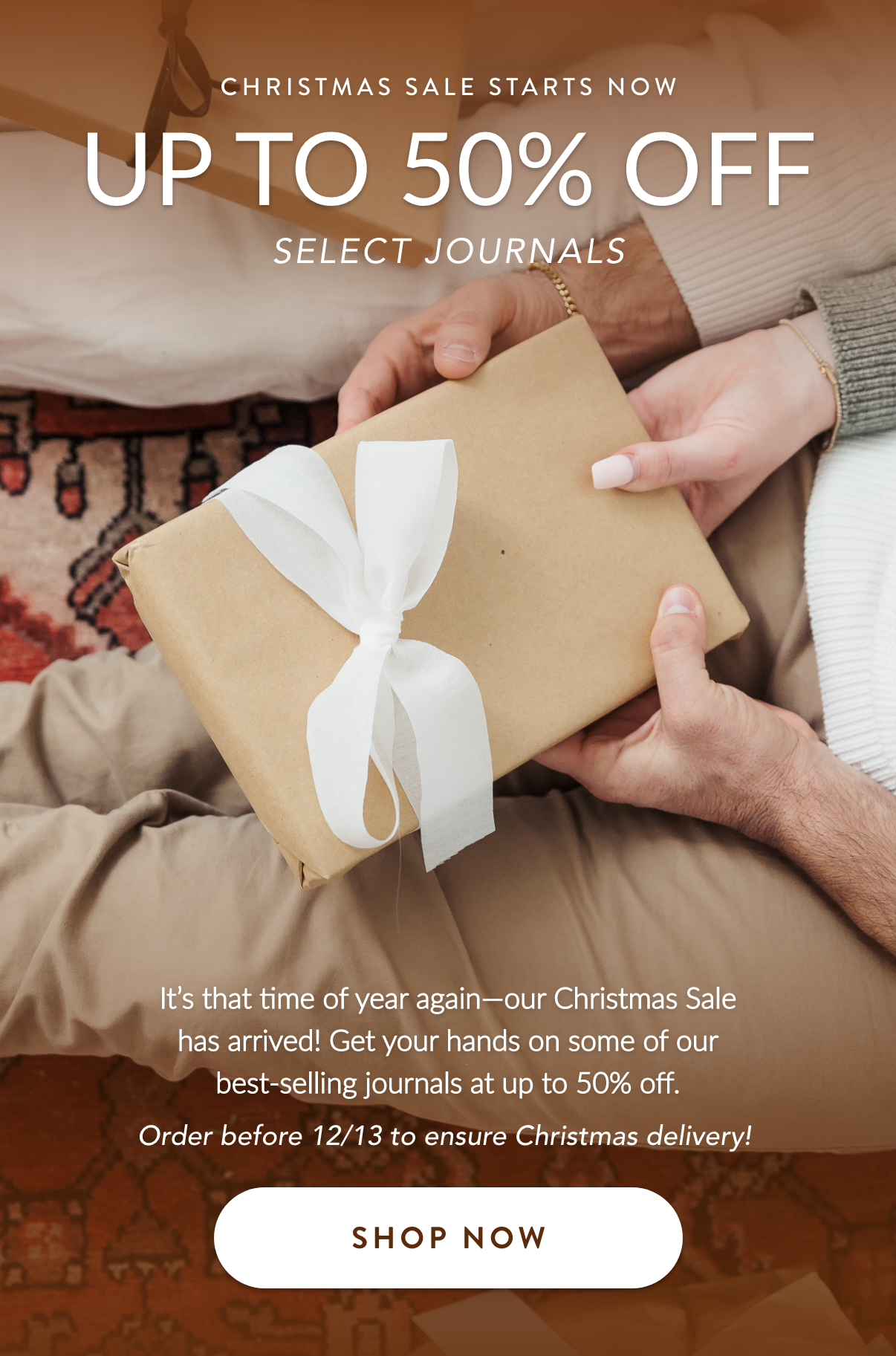 CHRISTMAS SALE STARTS NOW UP TO 50% OFF Select Journals Text: It’s that time of year again—our Christmas Sale has arrived! Get your hands on some of our best-selling journals at up to 50% off during this exclusive sale. Order before 12/13 to ensure Christmas delivery!