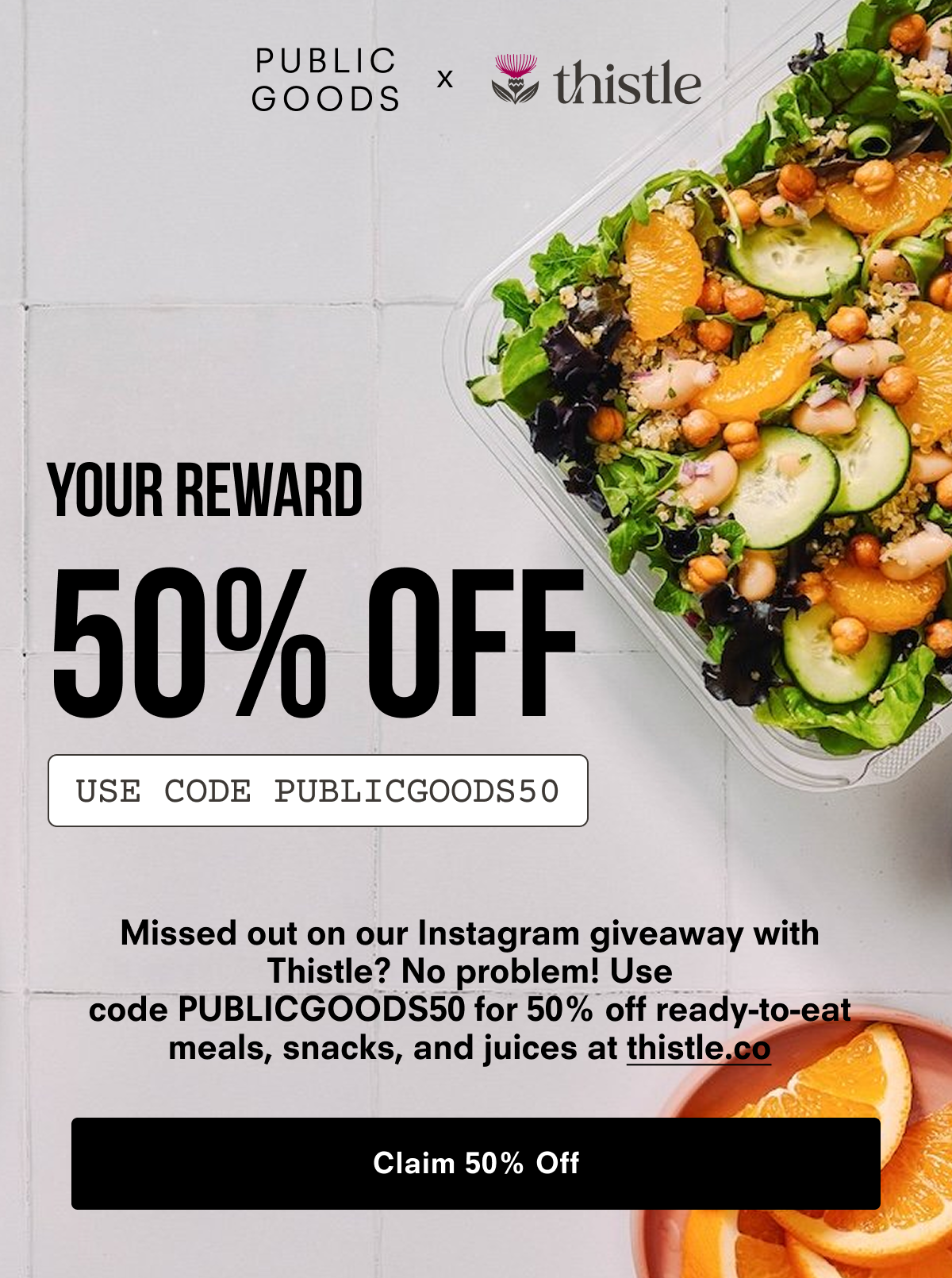 Your Reward: 50% Off. Use code PUBLICGOODS50