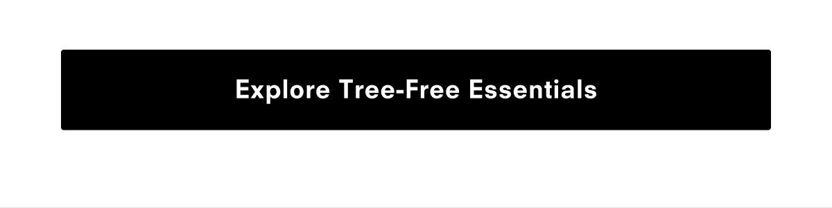 Explore Tree-Free Essentials