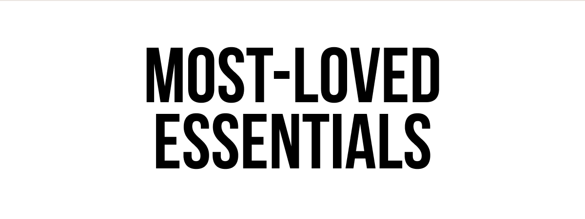 Most-loved essentials