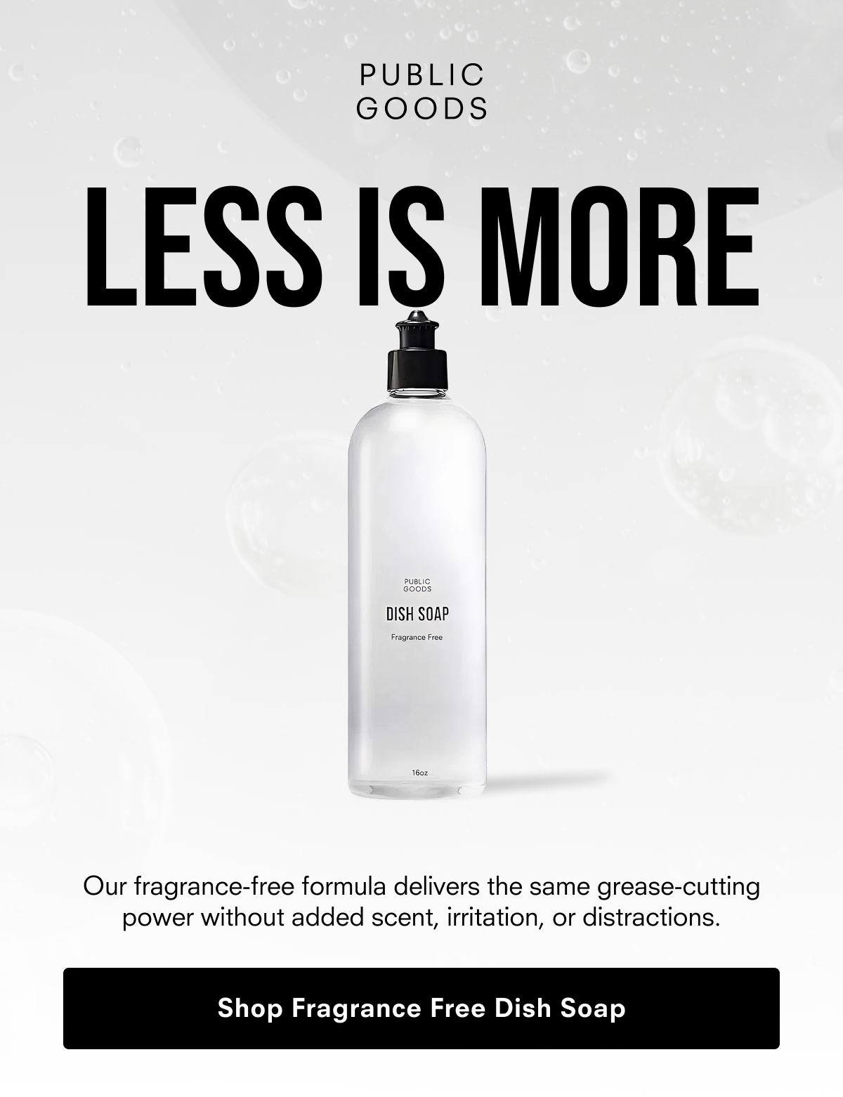 Less is more. Shop Fragrance Free Dish Soap