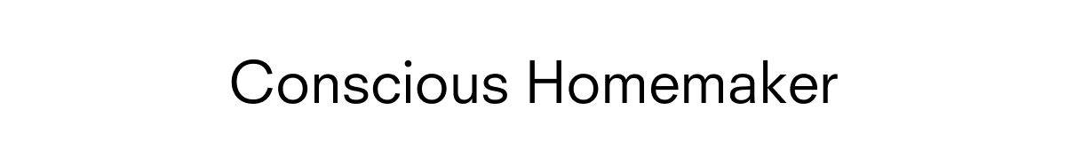 Conscious homemaker 