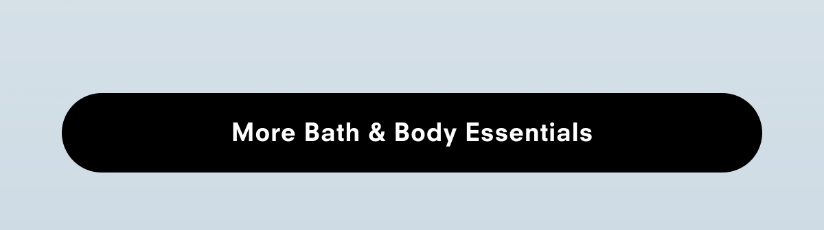 More Bath & Body essentials