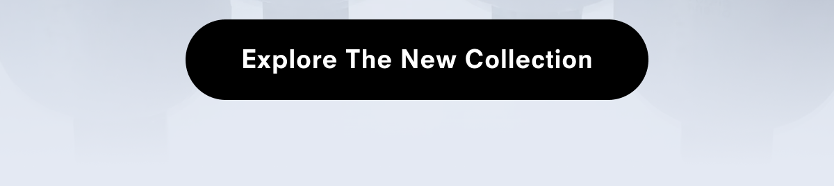 Explore the new collection