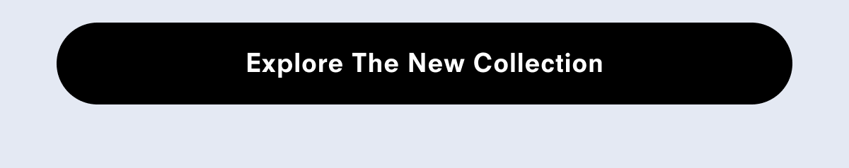 Explore the new collection