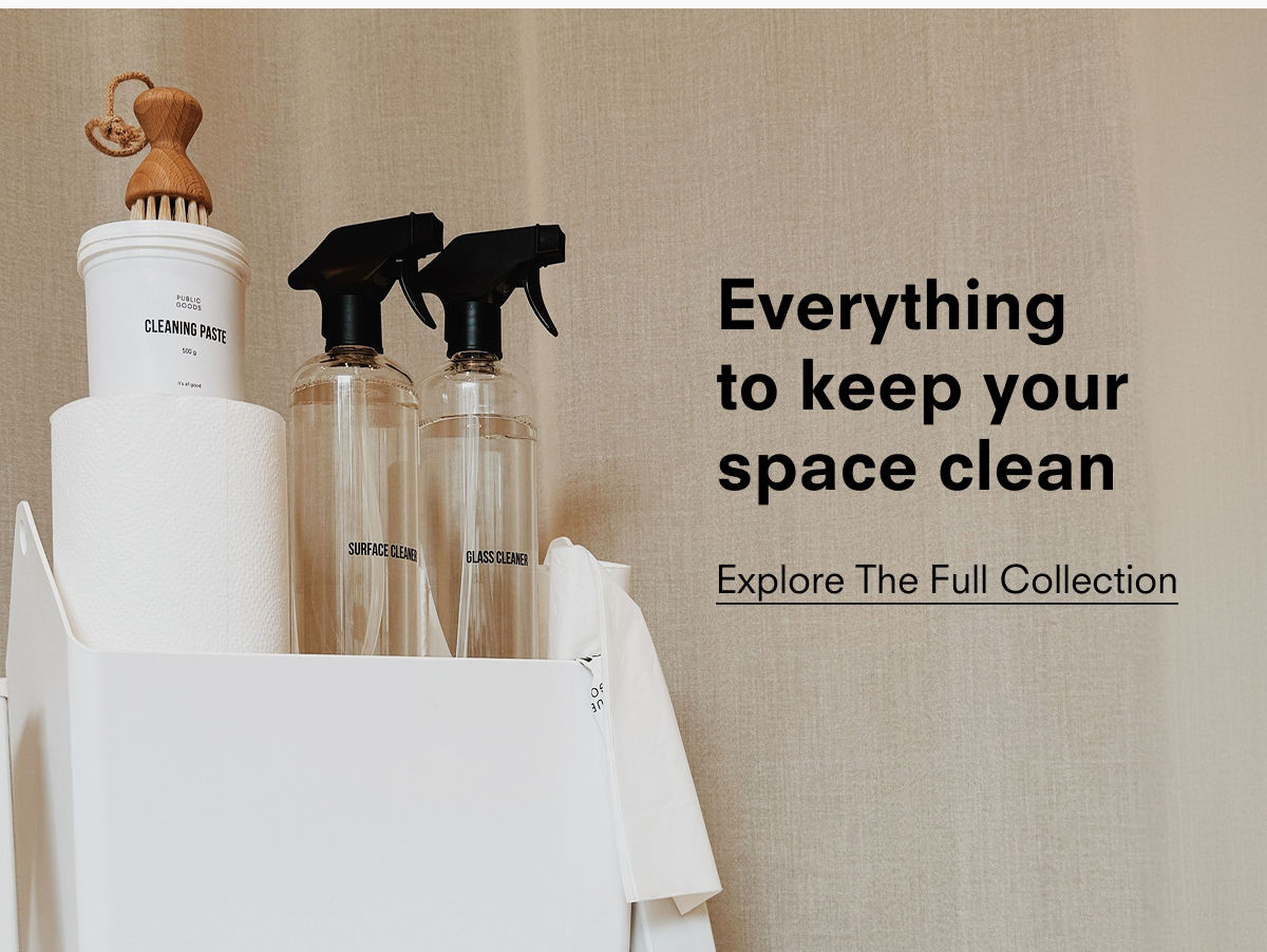 Everything to keep your space clean. Explore the full collection. 