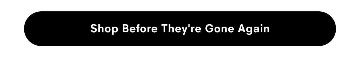 Shop before they're gone again