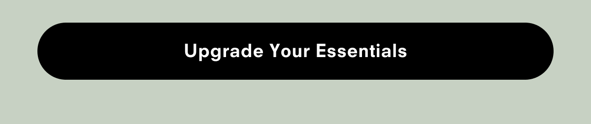 Upgrade your essentials
