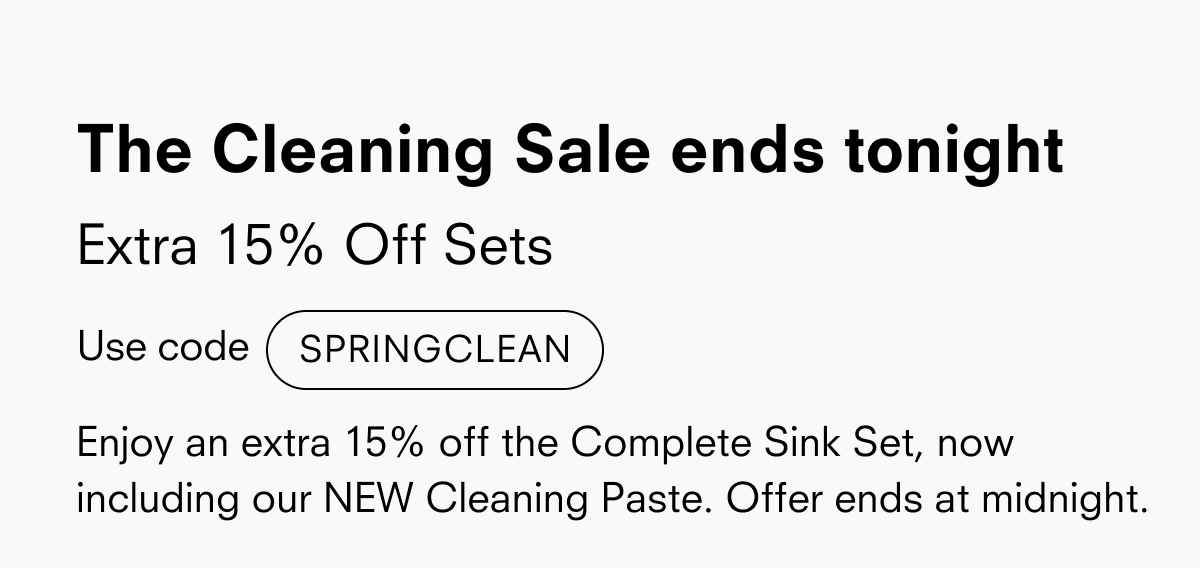 The Cleaning Sale ends tonight Extra 15% Off Sets Use code SPRINGCLEAN