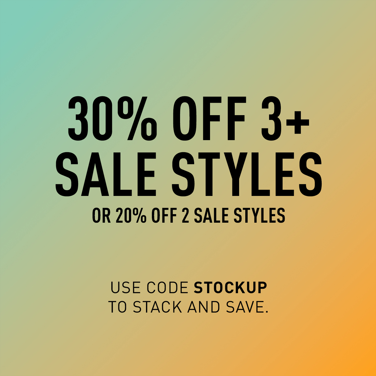 30% OFF 3+ SALE STYLES OR 20% OFF 2 SALE STYLES USE CODE STOCKUP TO STACK AND SAVE.