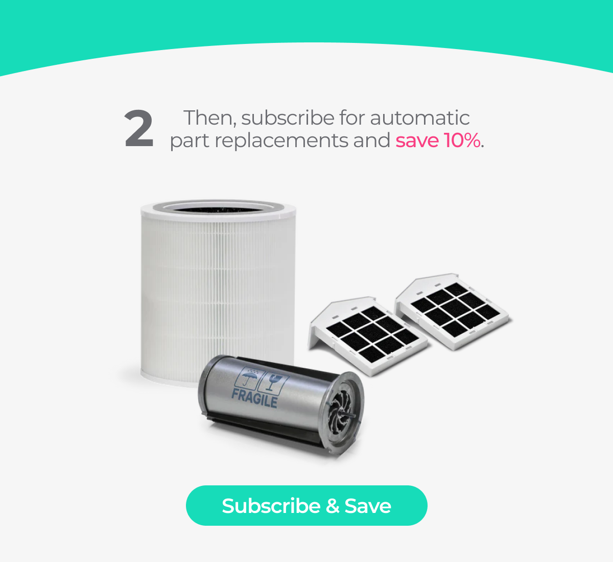 Subscribe for automatic part replacements and save 10%