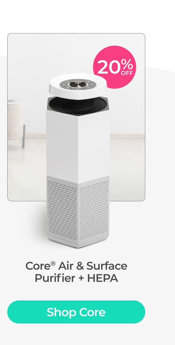 Save 20% on Core Air and Surface Purifier + HEPA