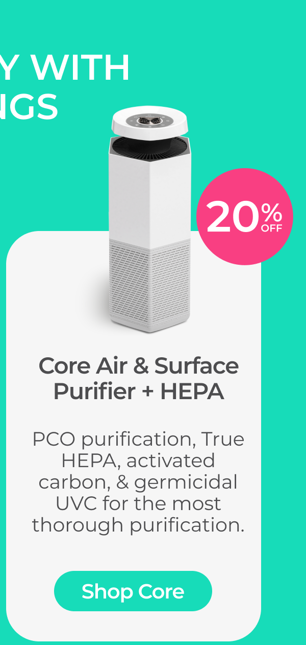 Core Air & Surface Purifier + HEPA - 20% Off