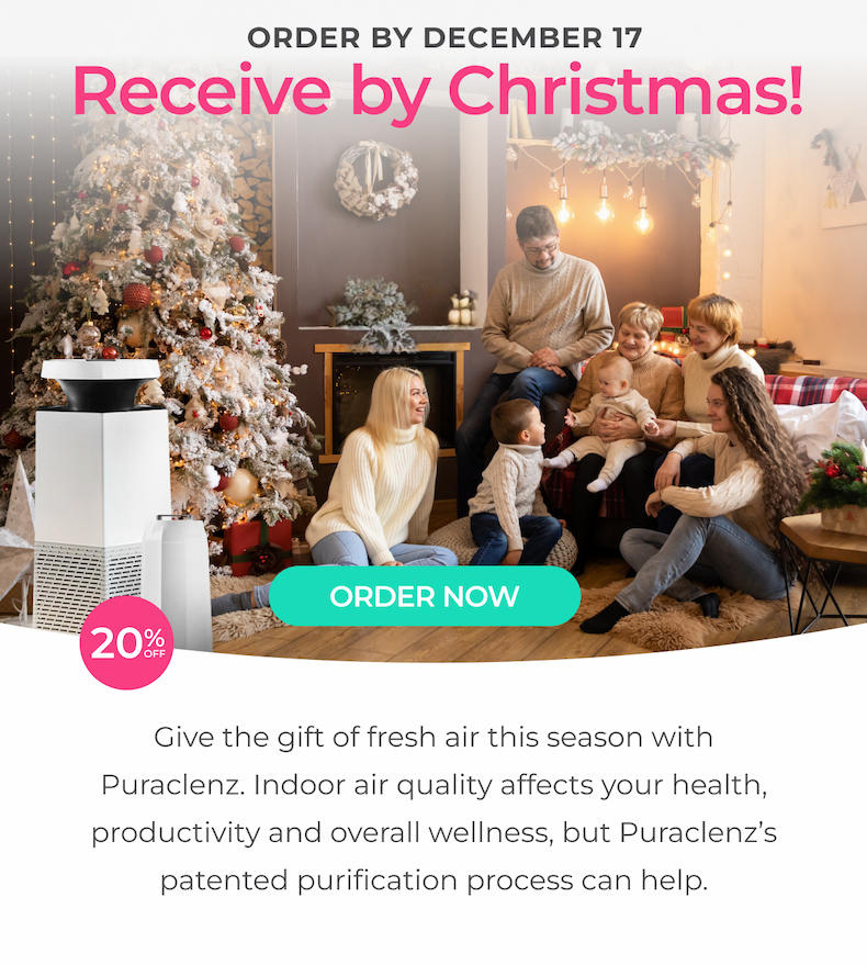 Order by December 17 to receive your Puraclenz purifier by Christmas.