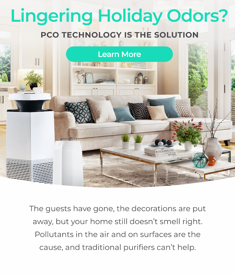 Lingering holiday odors? PCO Technology is the solution to ridding your home of odors.