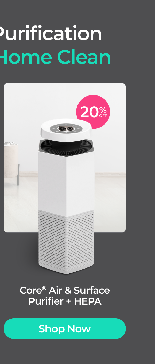Core Air & Surface Purifier + HEPA - Save 20% - Shop Now