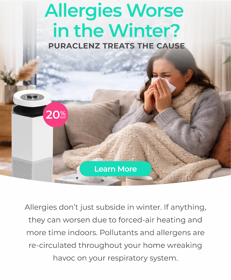 Allergies Worse in the Winter? Learn how Puraclenz can help treat the cause.