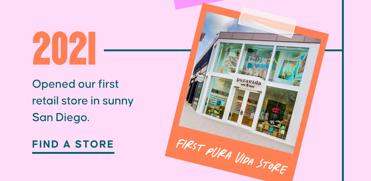 2021: Opened our first retail store in sunny San Diego. Find a Store