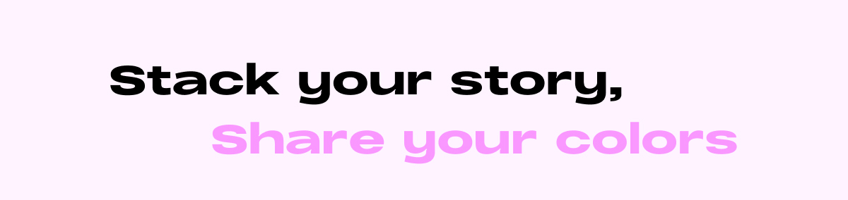 Stack your story, Share Your Colors