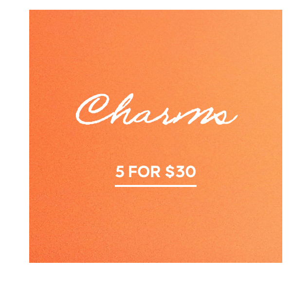 Charms 5 for $30