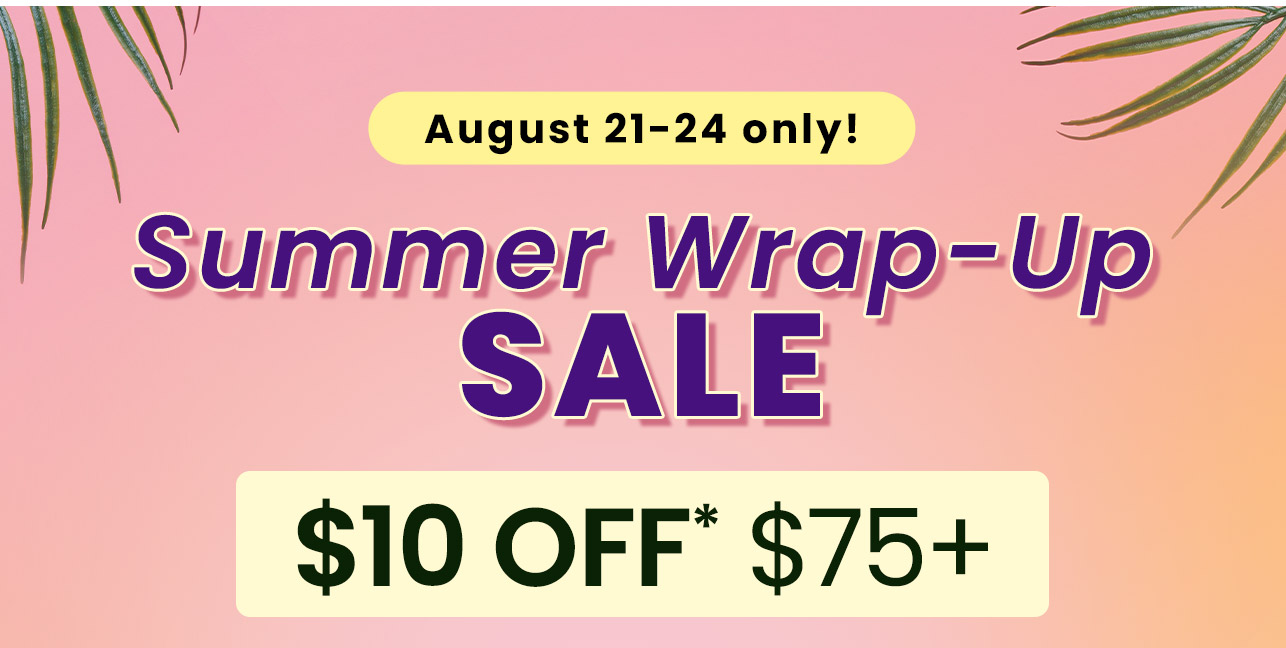 Summer Wrap-Up Sale: August 21-24th only!