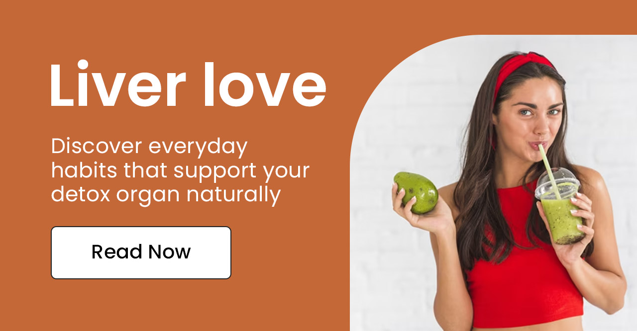 Liver love: Discover everyday habits that support your detox organ naturally. Read now.