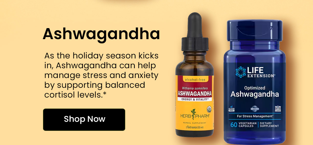 Ashwagandha: As the holiday season kicks in, Ashwagandha can help manage stress and anxiety by supporting balanced cortisol levels.* Shop Ashwagandha.