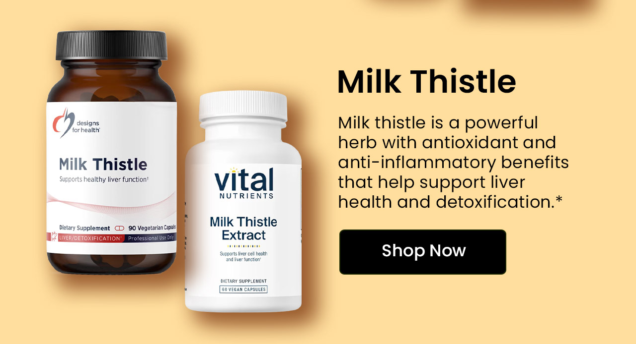 Milk Thistle: Milk thistle is a powerful herb with antioxidant and anti-inflammatory benefits that help support liver health and detoxification.* Shop Milk Thistle.